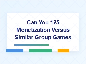Can You Monetize 125 Versus Other Group Games?