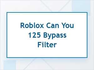 Understanding Roblox's 125 Filter Bypass